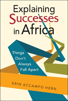 Explaining Successes in Africa: Things Don't Always Fall Apart - Hern, Erin Accampo