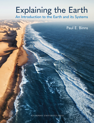 Explaining the Earth: An Introduction to the Earth and its Systems - Binns, Paul E.