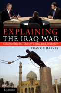 Explaining the Iraq War: Counterfactual Theory, Logic and Evidence
