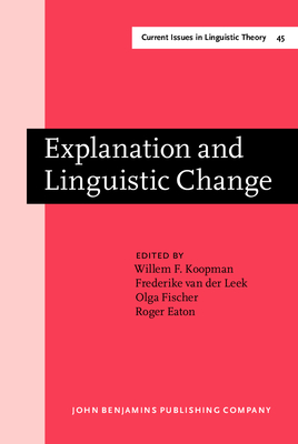Explanation and Linguistic Change - Koopman, Willem F (Editor), and Leek, Frederike (Editor), and Fischer, Olga (Editor)