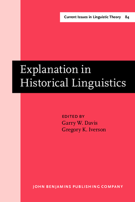 Explanation in Historical Linguistics - Davis, Garry W, Professor (Editor), and Iverson, Gregory (Editor)