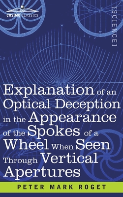 Explanation of an Optical Deception in the Appearance of the Spokes of a Wheel when seen through Vertical Apertures - Roget, Peter Mark