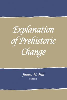 Explanation of prehistoric change - Hill, James N