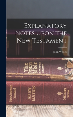 Explanatory Notes Upon the New Testament - Wesley, John