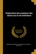 Explication Des Maximes Des Saints Sur La Vie Interieure