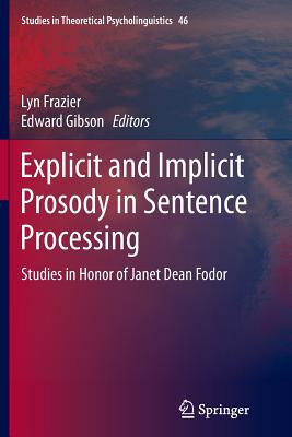 Explicit and Implicit Prosody in Sentence Processing: Studies in Honor of Janet Dean Fodor - Frazier, Lyn (Editor), and Gibson, Edward (Editor)