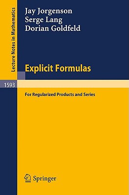 Explicit Formulas: For Regularized Products and Series - Goldfeld, Dorian, and Jorgenson, Jay, and Lang, Serge