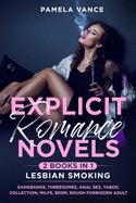 Explicit Romance Novels (2 Books in 1): Lesbian Smoking. Gangbangs, Threesomes, Anal Sex, Taboo Collection, MILFs, BDSM, Rough Forbidden Adult