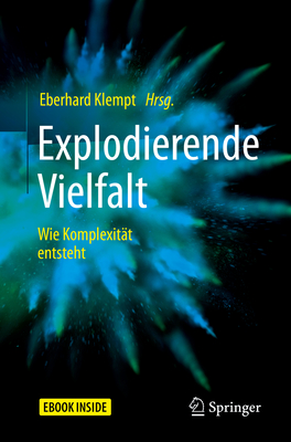 Explodierende Vielfalt: Wie Komplexitat Entsteht - Klempt, Eberhard (Editor)