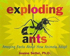 Exploding Ants: Amazing Facts about How Animals Adapt