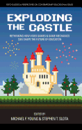 Exploding the Castle: Rethinking How Video Games & Game Mechanics Can Shape the Future of Education