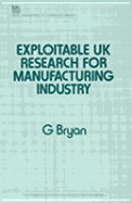 Exploitable U. K. Research for Manufacturing Industry