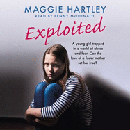 Exploited: A young girl trapped in a world of abuse and fear. Can the love of a foster mother set her free?