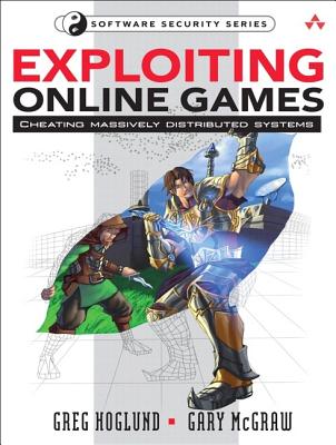 Exploiting Online Games: Cheating Massively Distributed Systems - Hoglund, Greg, and McGraw, Gary