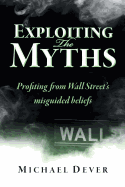 Exploiting the Myths: Profiting from Wall Street's Misguided Beliefs