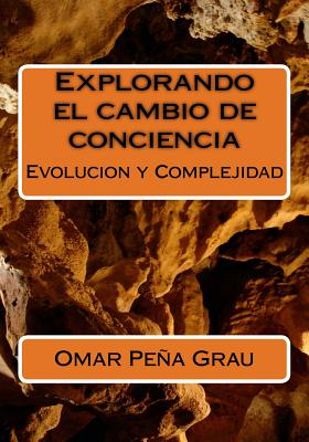 Explorando El Cambio de Conciencia: Evolucion y Complejidad - Grau, Omar Pena