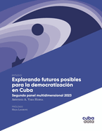 Explorando futuros posibles para la democratizacin en Cuba: Segundo panel multidimensional 2023