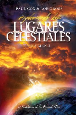 Explorando Los Lugares Celestiales - Volumen 2: La Revelacion de Los Hijos de Dios - Cox, Paul, and Gross, Rob