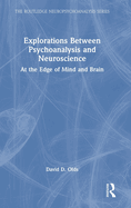 Explorations Between Psychoanalysis and Neuroscience: At the Edge of Mind and Brain