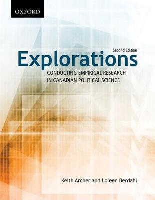 Explorations: Conducting Empirical Research in Canadian Political Science - Archer, Keith, and Berdahl, Loleen