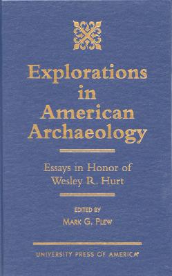 Explorations in American Archaeology: Essays in Honor of Lesley R. Hurt - Plew, Mark G, and Bryan, Alan L (Contributions by), and De Borges Franco, Teresa Cristina (Contributions by)