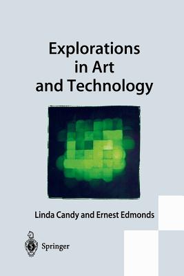 Explorations in Art and Technology - Candy, Linda, and Edmonds, Ernest