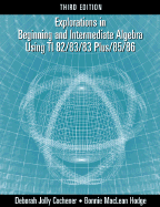 Explorations in Beginning and Intermediate Algebra Using the TI-82/83/83 Plus/85/86 Graphing Calculator