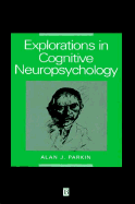 Explorations in Cognitive Neuropsychology - Parkin, Alan J