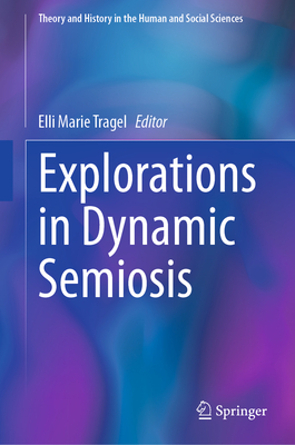 Explorations in Dynamic Semiosis - Tragel, Elli Marie (Editor)