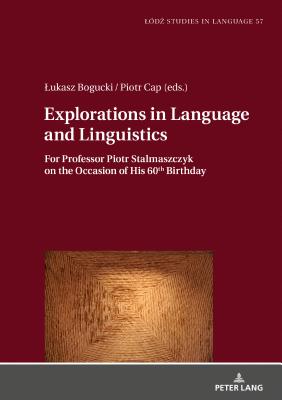 Explorations in Language and Linguistics: For Professor Piotr Stalmaszczyk on the Occasion of His 60th Birthday - Bogucki, Lukasz (Editor), and Cap, Piotr (Editor)