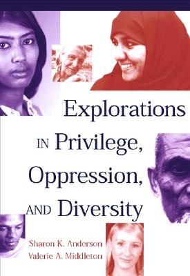 Explorations in Privilege, Oppression and Diversity - Anderson, Sharon K, and Middleton, Valerie A