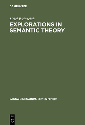 Explorations in Semantic Theory - Weinreich, Uriel, and Labov, William (Preface by)