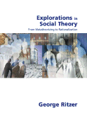 Explorations in Social Theory: From Metatheorizing to Rationalization