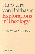 Explorations in Theology: Word Made Flesh Volume 1