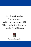 Explorations in Turkestan: With an Account of the Basin of Eastern Persia and Sistan, Expedition of 1903 (Classic Reprint)