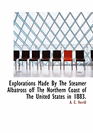 Explorations Made by the Steamer Albatross Off the Northern Coast of the United States in 1883.