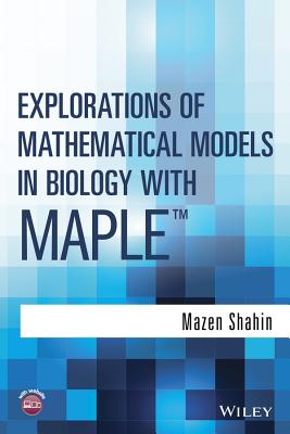 Explorations of Mathematical Models in Biology with Maple - Shahin, Mazen