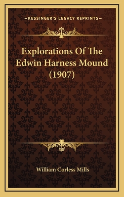 Explorations of the Edwin Harness Mound (1907) - Mills, William Corless