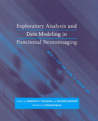 Exploratory Analysis and Data Modeling in Functional Neuroimaging - Sommer, Friedrich T (Editor), and Wichert, Andrzej (Editor), and Spitzer, Manfred (Foreword by)