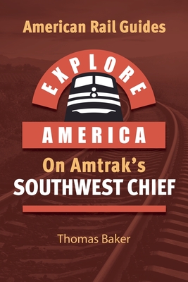 Explore America on Amtrak's Southwest Chief - Baker, Thomas