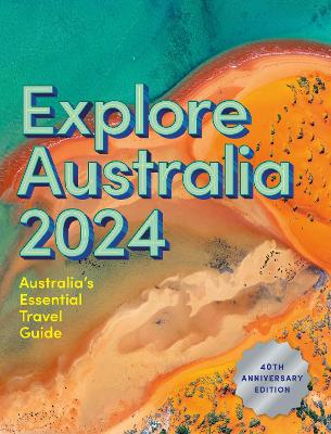 Explore Australia 2024: 40th Anniversary Edition of Australia's Essential Travel Guide - Hardie Grant Explore