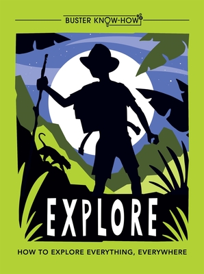 Explore: How to explore everything, everywhere - Ganeri, Anita