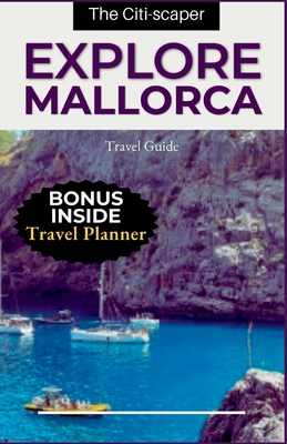 Explore Mallorca: Travel Guide - Citi-Scaper, The