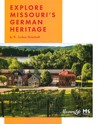 Explore Missouri's German Heritage - Mehrhoff, W Arthur