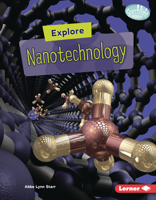 Explore Nanotechnology - Starr, Abbe Lynn