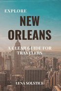 Explore New Orleans: A Clear Guide for Travelers