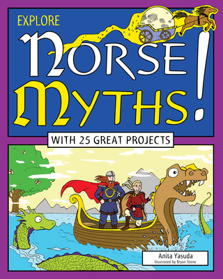 Explore Norse Myths!: With 25 Great Projects - Yasuda, Anita