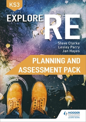 Explore RE for Key Stage 3 Planning and Assessment Pack - Clarke, Steve, and Parry, Lesley, and Hayes, Jan