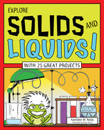 Explore Solids and Liquids!: With 25 Great Projects