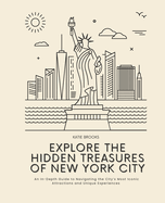 Explore the Hidden Treasures of New York City: An In-Depth Guide to Navigating the City's Most Iconic Attractions and Unique Experiences